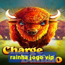 rainha jogo vip